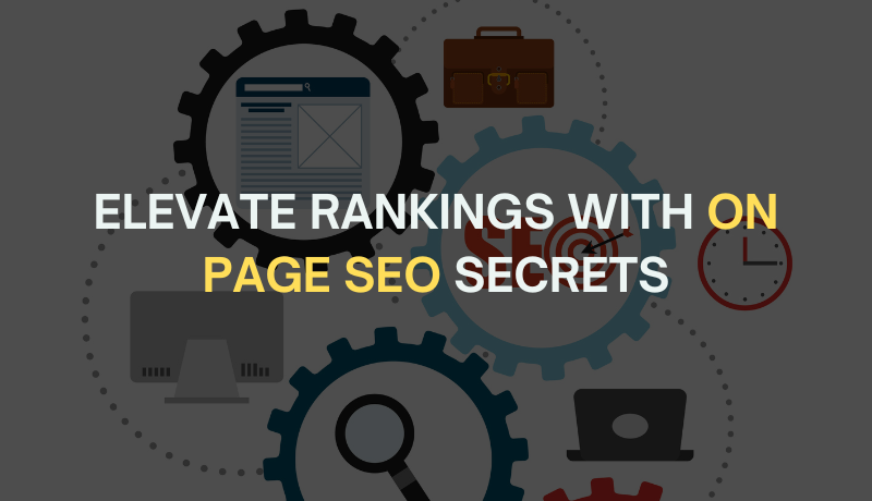 ELEVATE RANKINGS WITH ON PAGE SEO SECRETS